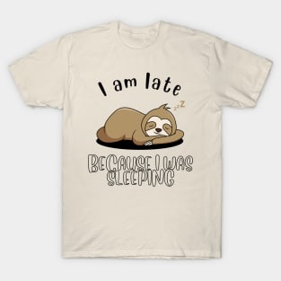 I am late because I was sleeping T-Shirt